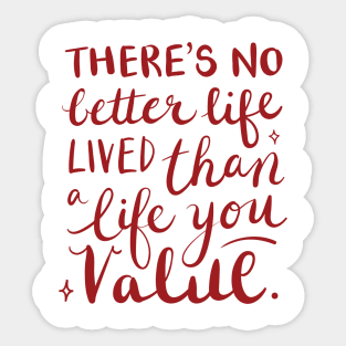 There's no better life lived than a life you value Sticker